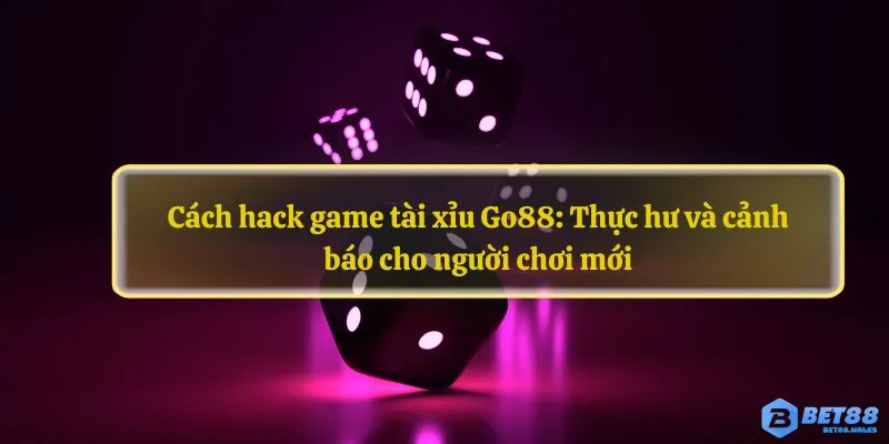 Cách hack game tài xỉu Go88